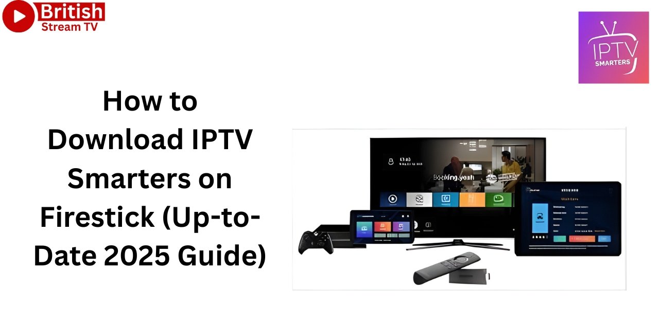 How to Download IPTV Smarters on Firestick (Up-to-Date 2025 Guide)