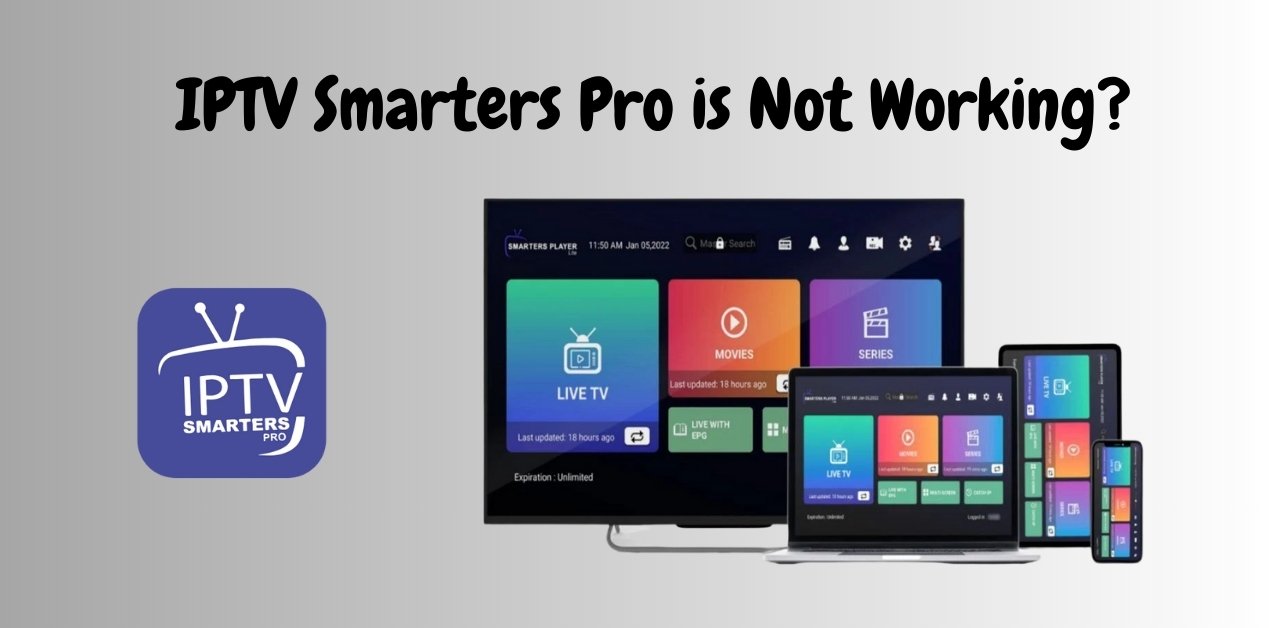IPTV Smarters Pro Not Working? 9 Powerful Fixes to Instantly Restore Your Stream