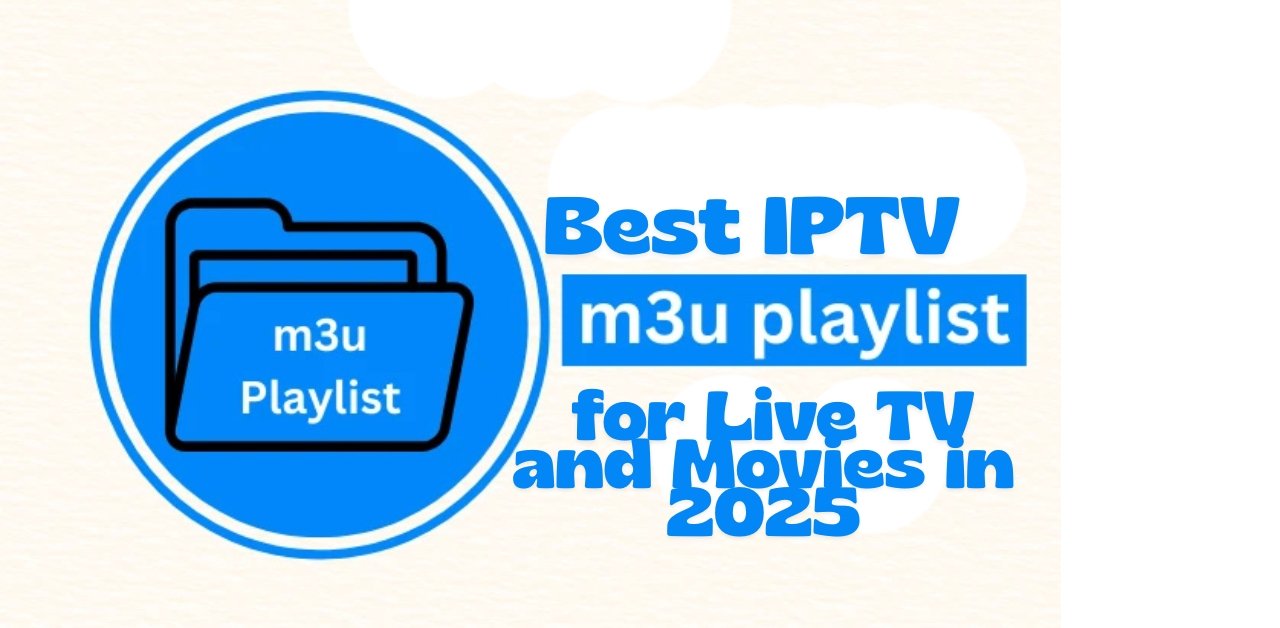 IPTV Playlist Guide 2025 – Best M3U Playlist for Live TV, Sports & Movies (Tested)