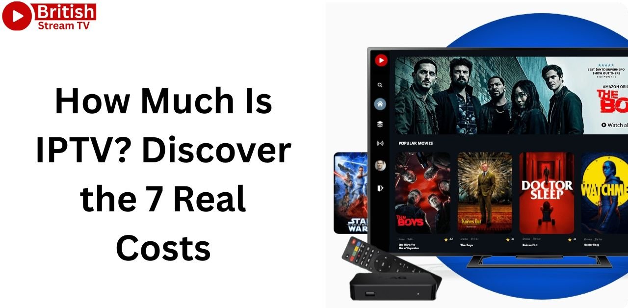 How Much Is IPTV? Discover the 7 Real Costs That Could Save You £600+ in 2025