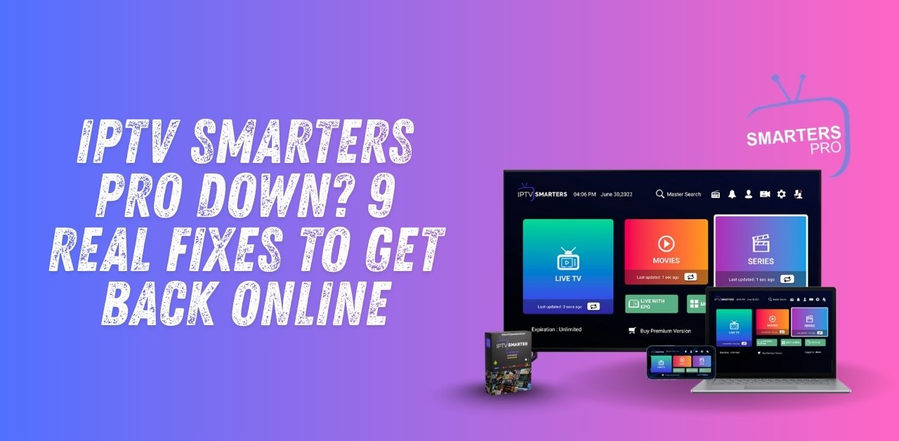 IPTV Smarters Pro Down? 9 Breaking Reasons Users Are Switching Fast (2025 Update)