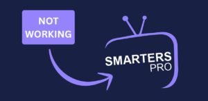 IPTV Smarters Pro Down – What’s Going On? 