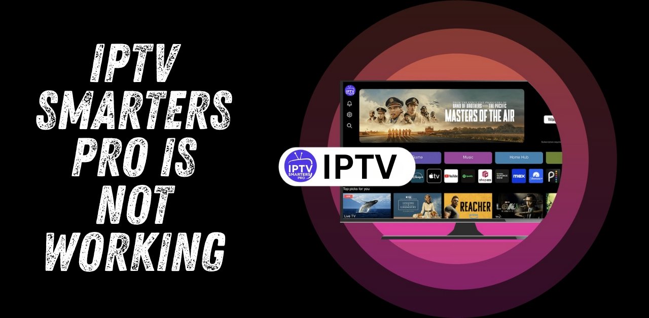 Fix IPTV Smarters Not Working UK 2025: Easy Solutions to Stream Without Errors or Interruptions